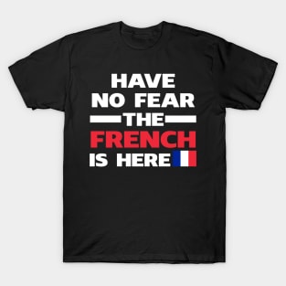 Have No Fear The French Is Here Proud T-Shirt